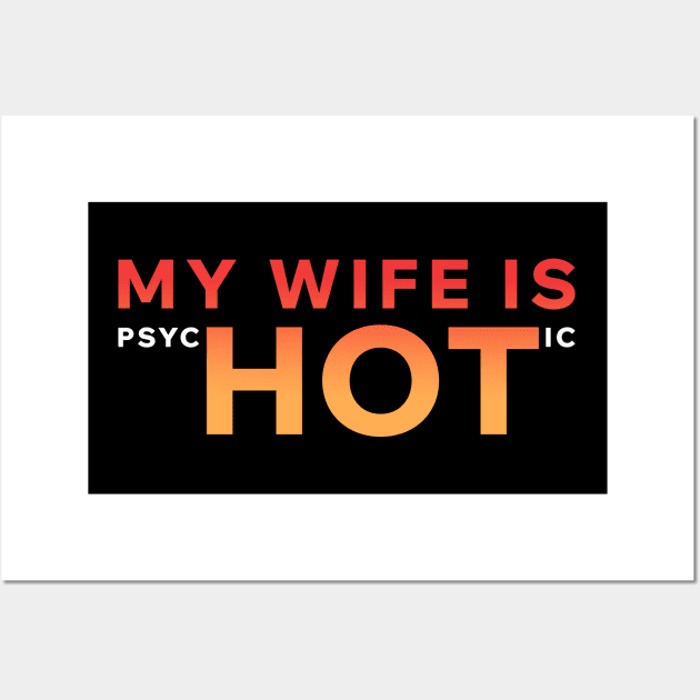 My Wife Is PsycHOTic Wall Art by Aome Art